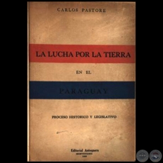 LA LUCHA POR LA TIERRA EN EL PARAGUAY - Autor: CARLOS PASTORE - Año: 1949